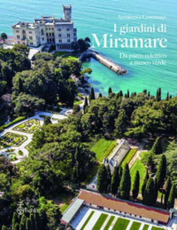 I giardini di Miramare. Da parco eclettico a museo verde