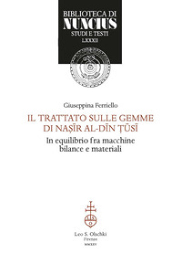 Trattato sulle gemme di Nasir Al-Din T¿si. Astronomo in equilibrio fra macchine, bilance e materiali