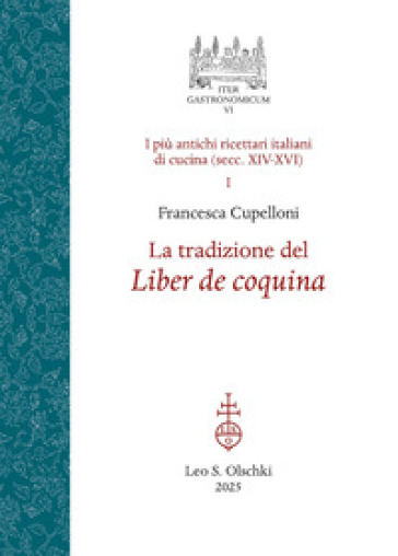 La tradizione del Liber de coquina. I più antichi ricettari italiani di cucina (secc. XIV-XVI). Vol. 1