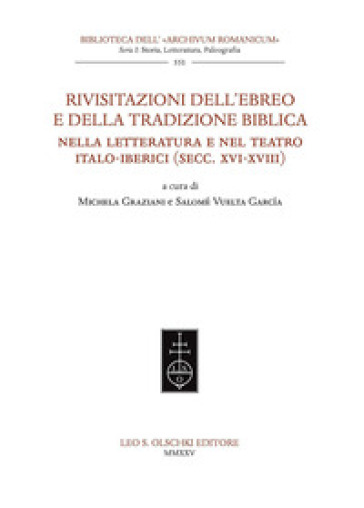 Rivisitazioni dell'ebreo e della tradizione biblica nella letteratura e nel teatro italo-iberici (secc. XVI-XVIII)