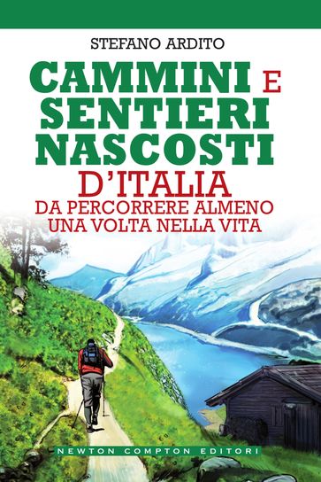 Cammini e sentieri nascosti d'Italia da percorrere almeno una volta nella vita