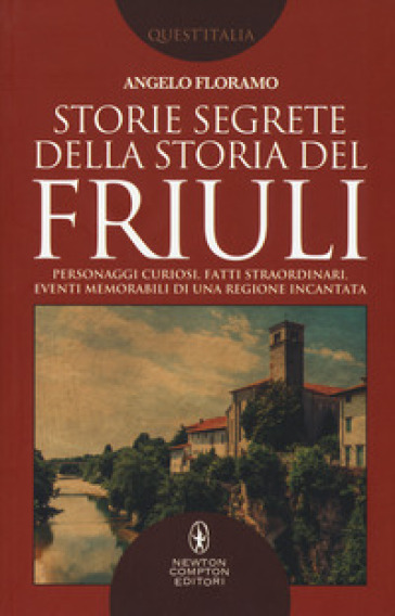 Storie Segrete Della Storia Del Friuli