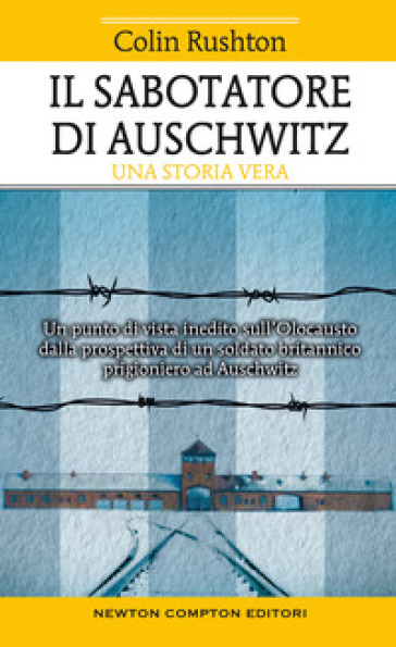 Il sabotatore di Auschwitz. Un punto di vista inedito sull'Olocausto&nbsp;dalla prospettiva di un soldato britannico prigioniero ad Auschwitz