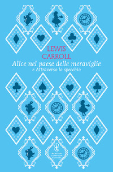 Alice nel paese delle meraviglie-Attraverso lo specchio. Ediz. integrale