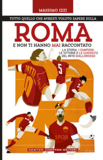 Tutto quello che avresti voluto sapere sulla Roma e non ti hanno mai raccontato
