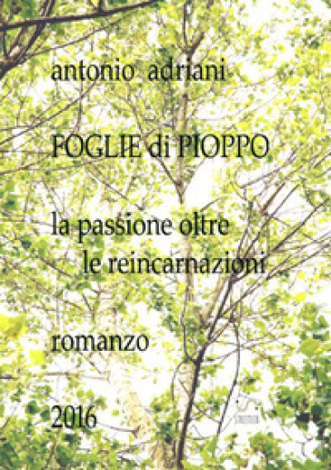 Foglie di pioppo. La passione oltre le reincarnazioni. Nuova ediz.