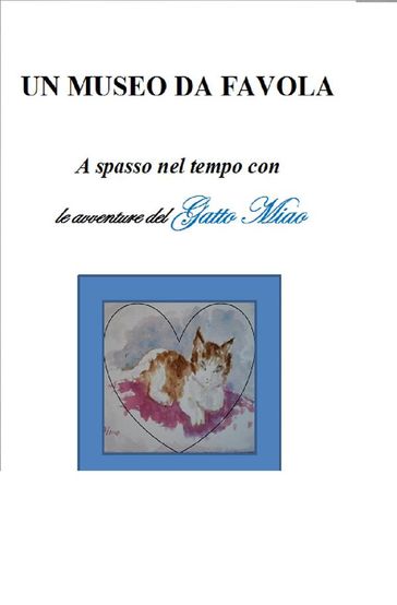 Un museo da favola - a spasso nel tempo con le avventure del Gatto Miao - guida ai Musei Civici Eremitani di Padova per bambini (6-8 anni)
