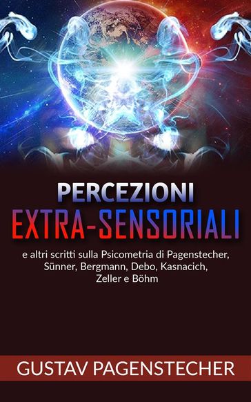 Percezioni extra-sensoriali e altri scritti sulla psicometria di Pagenstecher, Sunner, Bergman, Debo, Kasnacich, Zeller e Bohm