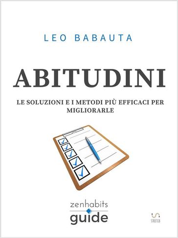 Abitudini - Le soluzioni e i metodi più efficaci per migliorarle - Una guida di ZenHabits