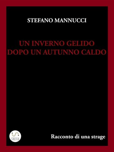 Un inverno gelido dopo un autunno caldo. Racconto di una strage