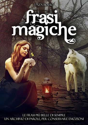 Frasi magiche: Le frasi più belle di sempre. Un archivio di parole, per conservare emozioni. Raccolta di frasi emozionanti, da conservare o da utilizzare in qualsiasi occasione.