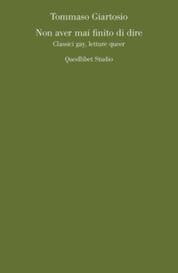 Non aver mai finito di dire. Classici gay, letture queer