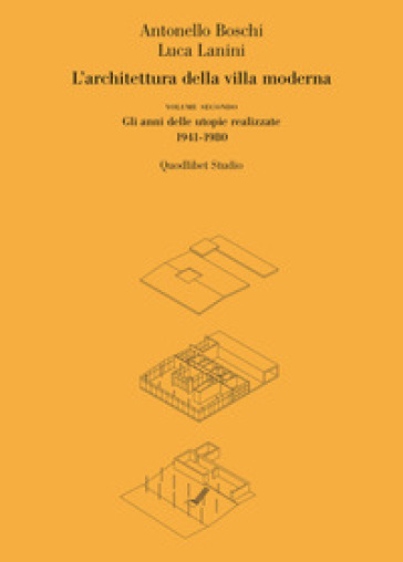 L'architettura della villa moderna. Vol. 2: Gli anni delle utopie realizzate 1941-1980