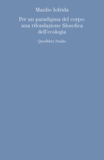 Per un paradigma del corpo: una rifondazione filosofica dell'ecologia