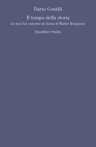 Il tempo della storia. Le tesi «Sul concetto di storia» di Walter Benjamin