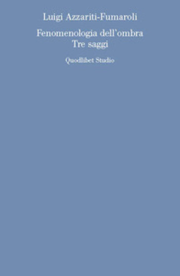 Fenomenologia Dell'ombra. Tre Saggi