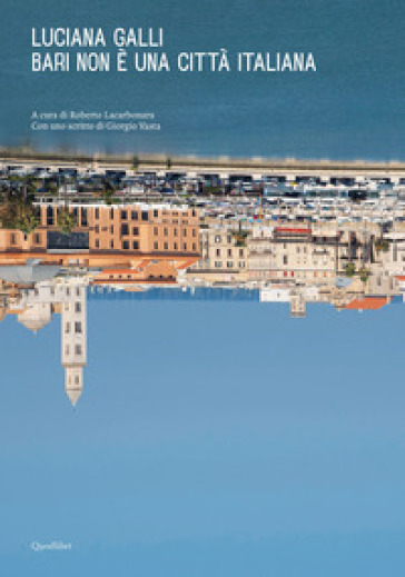 Bari non è una città italiana. Ediz. a colori