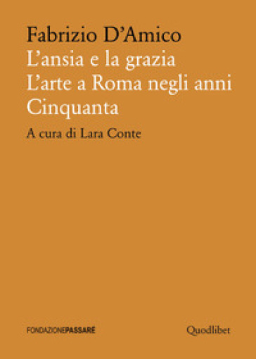 L'ansia e la grazia. L'arte a Roma negli anni Cinquanta
