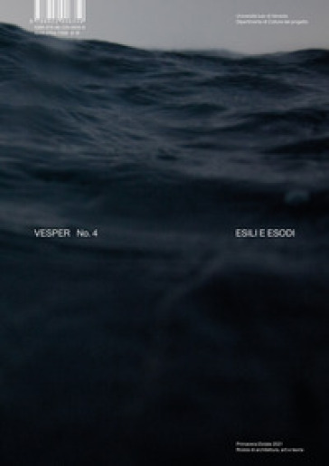 Vesper. Rivista di architettura, arti e teoria-Journal of architecture, arts &amp; theory. Ediz. bilingue. Vol. 4: Esili ed esodi-Esiles and exoduses