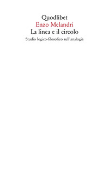 La linea e il circolo. Studio logico-filosofico sull'analogia. Nuova ediz.