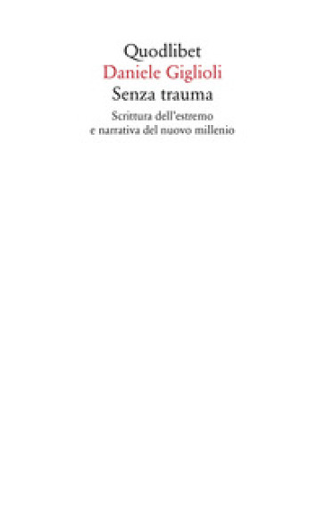 Senza trauma. Scrittura dell'estremo e narrativa del nuovo millennio