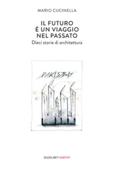 Il futuro è un viaggio nel passato. Dieci storie di architettura