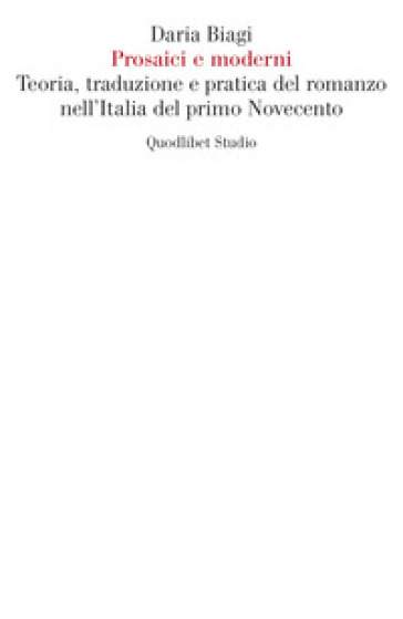 Prosaici e moderni. Teoria, traduzione e pratica del romanzo nell'Italia del primo Novecento