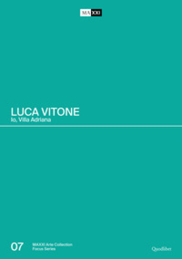 Luca Vitone. Io, Villa Adriana. Catalogo della mostra (Roma-Tivoli, 17 giugno-12 settembre 2021). Ediz. a colori