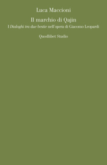 Il marchio di Qajin. I «Dialoghi tra due bestie» nell'opera di Giacomo Leopardi