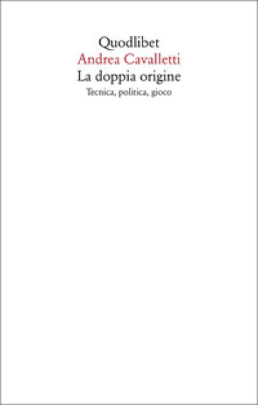 La doppia origine. Tecnica, politica, gioco