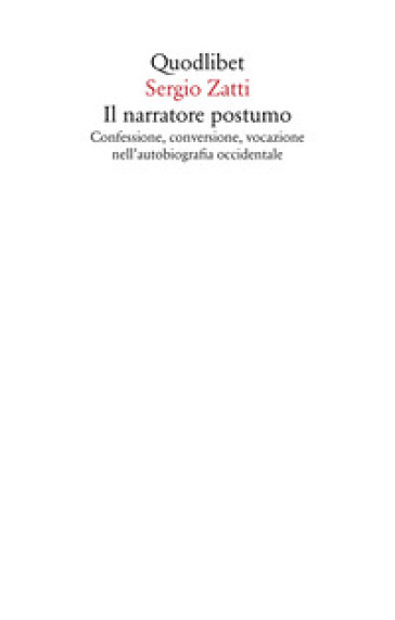 Il narratore postumo. Confessione, conversione, vocazione nell'autobiografia occidentale
