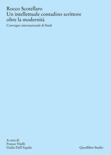 Rocco Scotellaro. Un intellettuale contadino scrittore oltre la modernità. Atti del Convegno internazionale di Studi (Tricarico-Matera, 26-27-28 giugno 2023)-0