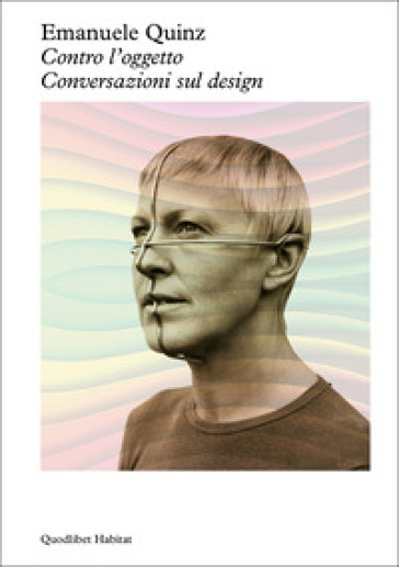 Contro l'oggetto. Conversazioni sul design