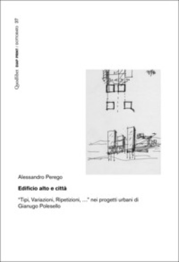Edificio alto e città. «Tipi, variazioni, ripetizioni, ...» nei progetti urbani di Gianugo Polesello