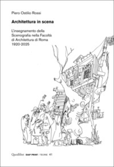 Architettura in scena. L'insegnamento della scenografia nella Facoltà di Architettura di Roma 1920-2025