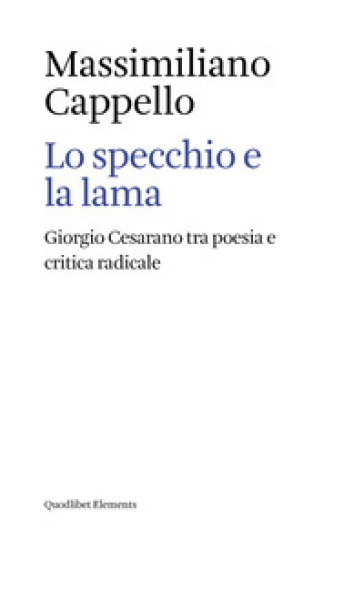 Lo specchio e la lama. Giorgio Cesarano tra poesia e critica radicale
