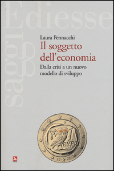 Il soggetto dell'economia. Dalla crisi a un nuovo modello di sviluppo