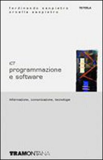 ICT. Informazione, comunicazione, tecnologie. Per le Scuole superiori. Vol. 2: Programmazione e software