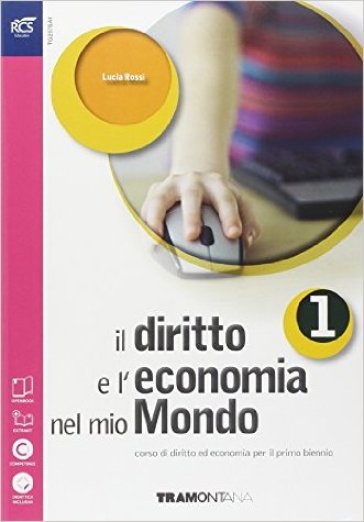 Il diritto e l'economia nel mio mondo. Per le Scuole superiori. Con e-book. Con espansione online. Vol. 1