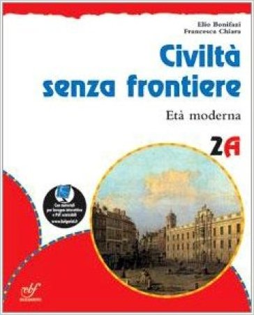Civiltà senza frontiere. Con materiali per il docente. Per la Scuola media. Vol. 2: Età moderna-Rivoluzioni e restaurazioni