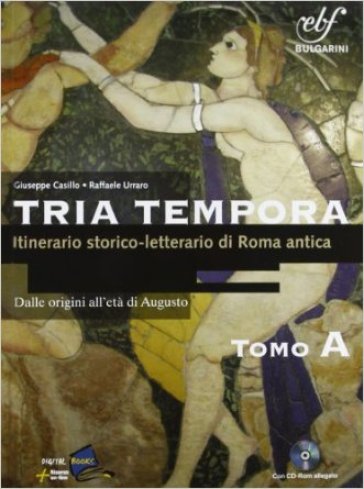Tria tempora. Itinerario storico-letterario nella Roma antica. Tomo A. Per le Scuole superiori. Con espansione online