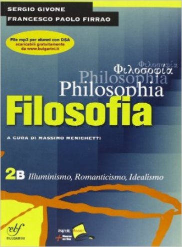Philosophia. Vol. 2B: Illuminismo, romanticismo, idealismo. Per i Licei e gli Ist. magistrali. Con DVD-ROM. Vol. 2