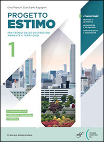 Progetto estimo. Corso di estimo per l'indirizzo costruzioni ambiente e territorio. Per le Scuole superiori. Con e-book. Con espansione online. Vol. 1