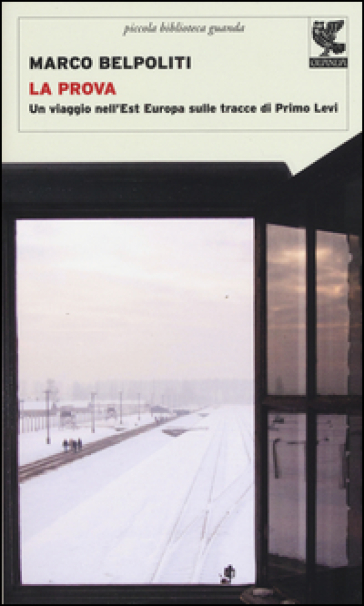La prova. Un viaggio nell'Est Europa sulle tracce di Primo Levi