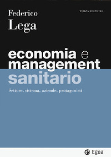 Economia e management sanitario. Settore, sistema, aziende, protagonisti-0