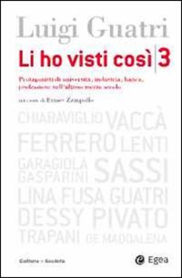 Li ho visti così. Protagonisti di università, industria, banca, professione nell'ultimo mezzo secolo. Vol. 3