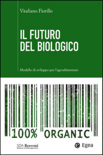 Il futuro del biologico. Modello di sviluppo per l'agroalimentare