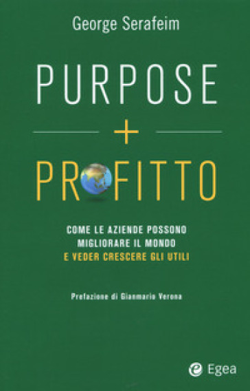 Purpose + profitto. Come le aziende possono migliorare il mondo e veder crescere gli utili