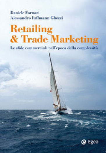 Retailing &amp; trade marketing. Le sfide commerciali nell'epoca della complessità