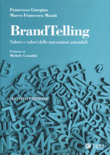 BrandTelling. Valore e valori delle narrazioni aziendali. Nuova ediz.